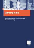 Markenpolitik: Markenwirkungen -- Markenfuhrung -- Markenforschung
