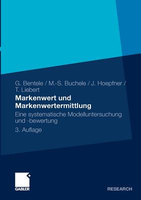 Markenwert Und Markenwertermittlung: Eine Systematische Modelluntersuchung Und -Bewertung - Bentele, Gnter, and Buchele, Mark-Steffen, and Hoepfner, Jrg