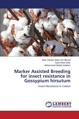 Marker Assisted Breeding for insect resistance in Gossypium hirsutum - Ahmed Hafiz Ghulam Muhu-Din, and Zafar Syed Adeel, and Saddam Muhammad Shahid