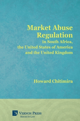 Market Abuse Regulation in South Africa, the United States of America and the United Kingdom - Chitimira, Howard