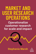 Market and User Research Operations: Operationalize Customer Research for Scale and Impact