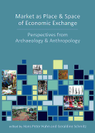 Market as Place and Space of Economic Exchange: Perspectives from Archaeology and Anthropology