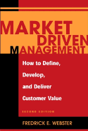 Market Driven Management: How to Define, Develop and Deliver Customer Value