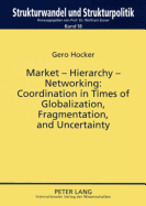 Market - Hierarchy - Networking: Cooperation in Times of Globalization, Fragmentation, and Uncertainty - Elsner, Wolfram (Editor), and Hocker, Gero