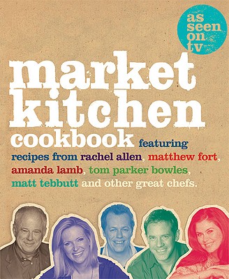 Market Kitchen Cookbook - Allen, Rachel, and Fort, Matthew, and Lamb, Amanda