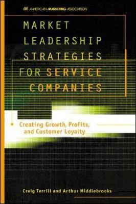 Market Leadership Strategies for Service Companies - Middlebrooks, Arthur, and Terrill, Craig