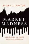 Market Madness: A Century of Oil Panics, Crises, and Crashes