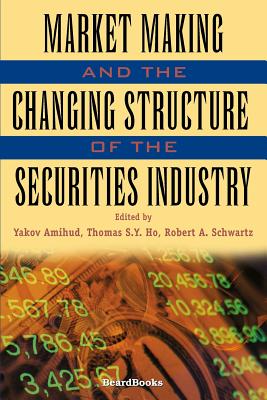 Market Making and the Changing Structure of the Securities Imarket Making and the Changing Structure of the Securities Industry Ndustry - Amihud, Yakov