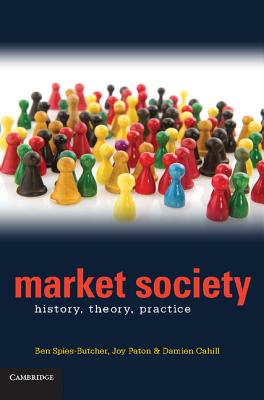 Market Society: History, Theory, Practice - Spies-Butcher, Benjamin, and Paton, Joy, and Cahill, Damien