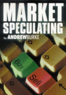 Market Speculating - Burke, Andrew, and Wheeler, Stewart (Foreword by)