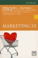 Marketing 3.0: Philip Kotler, Con Kartajaya y Setiawan, Desvela C?mo Las Empresas Ms Influyentes Atraen a Sus Clientes a Trav?s de Un Marketing Basado En Valores