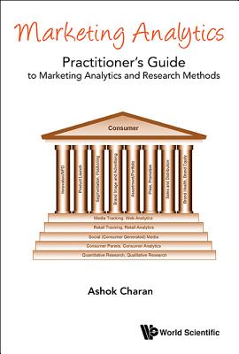 Marketing Analytics: A Practitioner's Guide to Marketing Analytics and Research Methods - Charan, Ashok