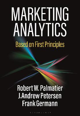 Marketing Analytics: Based on First Principles - Palmatier, Robert W., and Petersen, J. Andrew, and Germann, Frank
