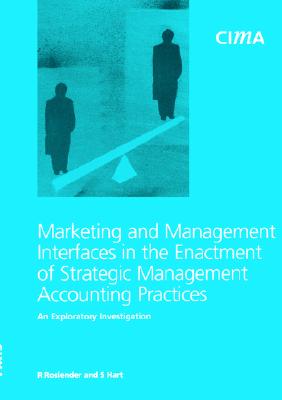 Marketing and Management Interfaces in the Enactment of Strategic Management Accounting PR: An Exploratory Investigation - Roselender, R, and Hart, S