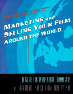 Marketing and Selling Your Film Around the World: A Guide for Independent Filmmakers