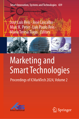 Marketing and Smart Technologies: Proceedings of ICMarkTech 2024, Volume 2 - Reis, Jos Lus (Editor), and Cascalho, Jos (Editor), and Peter, Marc K. (Editor)