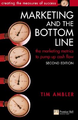 Marketing and the Bottom Line: Marketing and the Bottom Line - Ambler, Tim, Professor