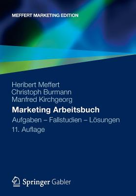 Marketing Arbeitsbuch: Aufgaben - Fallstudien - Losungen - Meffert, Heribert, and Burmann, Christoph, and Kirchgeorg, Manfred