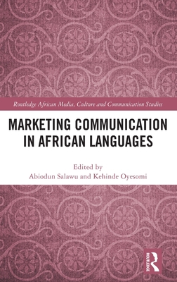 Marketing Communication in African Languages - Salawu, Abiodun (Editor), and Oyesomi, Kehinde (Editor)