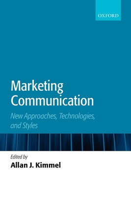 Marketing Communication: New Approaches, Technologies, and Styles - Kimmel, Allan J (Editor)