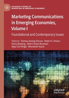 Marketing Communications in Emerging Economies, Volume I: Foundational and Contemporary Issues - Anning-Dorson, Thomas (Editor), and Hinson, Robert E. (Editor), and Boateng, Henry (Editor)