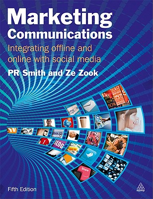 Marketing Communications: Integrating Offline and Online with Social Media - Smith, PR, and Zook, Ze