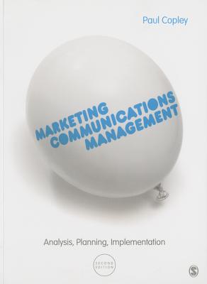 Marketing Communications Management: Analysis, Planning, Implementation - Copley, Paul