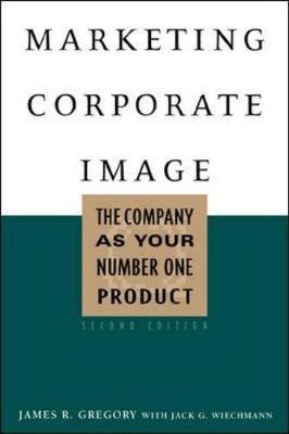 Marketing Corporate Image - Gregory, James R, and Wiechmann, Jack G