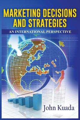 Marketing Decisions and Strategies: An International Perspective - Kuada, John