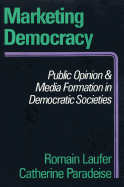 Marketing Democracy: Public Opinion and Media Formation in Democratic Societies
