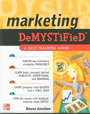 Marketing Demystified: A Self-Teaching Guide - Anselmo, Donna