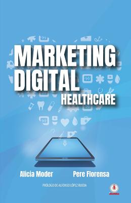 Marketing Digital: Healthcare - Moder, Alicia, and Florensa, Pere