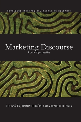 Marketing Discourse: A Critical Perspective - Skln, Per, and Fougre, Martin, and Fellesson, Markus