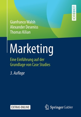 Marketing: Eine Einfhrung auf der Grundlage von Case Studies - Walsh, Gianfranco, and Deseniss, Alexander, and Kilian, Thomas