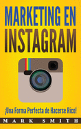 Marketing en Instagram: Una Forma Perfecta de Hacerse Rico! (Libro en Espaol/Instagram Marketing Book Spanish Version)