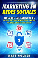 Marketing en redes sociales: Descubre los secretos de YouTube, Facebook Advertising, LinkedIn, Pinterest, Twitter e Instagram (Spanish Edition)