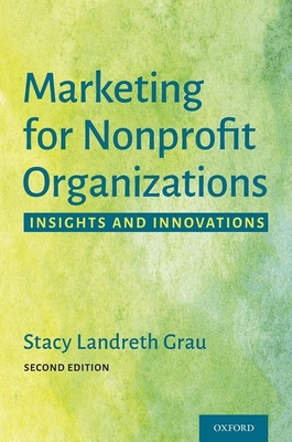 Marketing for Nonprofit Organizations: Insights and Innovations - Landreth Grau, Stacy