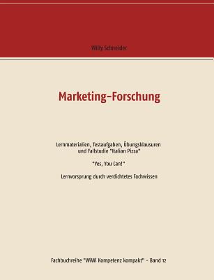 Marketing-Forschung - Lernmaterialien, Testaufgaben, ?bungsklausuren und Fallstudie "Italian Pizza": "Yes, You Can!" Lernvorsprung durch verdichtetes Fachwissen - Schneider, Willy