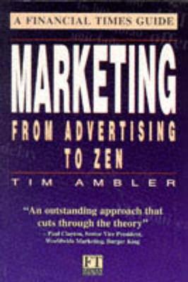Marketing from Advertising to Zen: A Financial Times Guide - Ambler, Tim, Professor