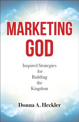 Marketing God: Inspired Strategies for Building the Kingdom - Heckler, Donna A