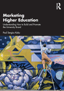 Marketing Higher Education: Understanding How to Build and Promote the University Brand
