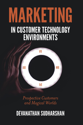 Marketing in Customer Technology Environments: Prospective Customers and Magical Worlds - Sudharshan, Devanathan