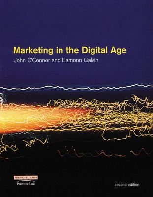 Marketing in the Digital Age - O'Connor, John, and Galvin, Eamonn