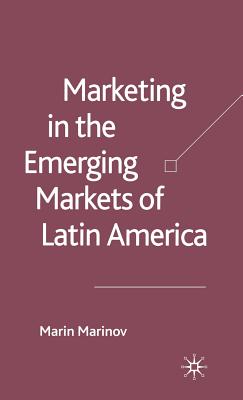 Marketing in the Emerging Markets of Latin America - Marinov, M