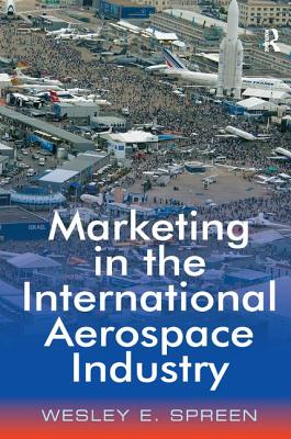 Marketing in the International Aerospace Industry - Spreen, Wesley E