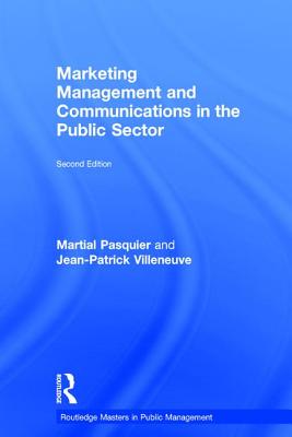 Marketing Management and Communications in the Public Sector - Pasquier, Martial, and Villeneuve, Jean-Patrick