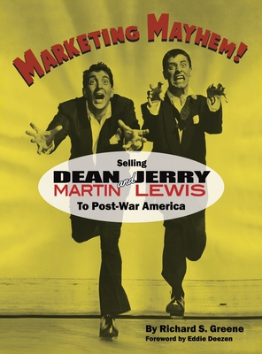 MARKETING MAYHEM! (hardback): Selling Dean Martin & Jerry Lewis to Post-War America - Greene, Richard S