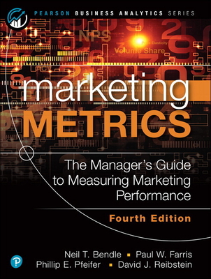 Marketing Metrics - Bendle, Neil, and Farris, Paul, and Pfeifer, Phillip