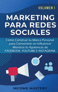 Marketing Para Redes Sociales: Como Construir tu Marca Personal para Convertirte en Influencer Mientras te Apalancas de Facebook, Youtube e Instagram Volumen 1