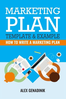 Marketing Plan Template & Example: How to write a marketing plan - Genadinik, Alex